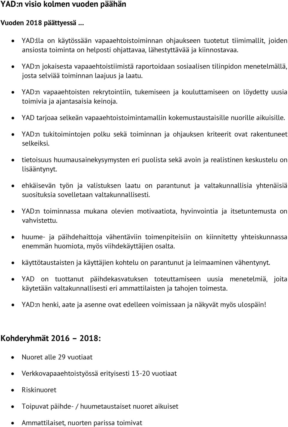 YAD:n vapaaehtoisten rekrytointiin, tukemiseen ja kouluttamiseen on löydetty uusia toimivia ja ajantasaisia keinoja.