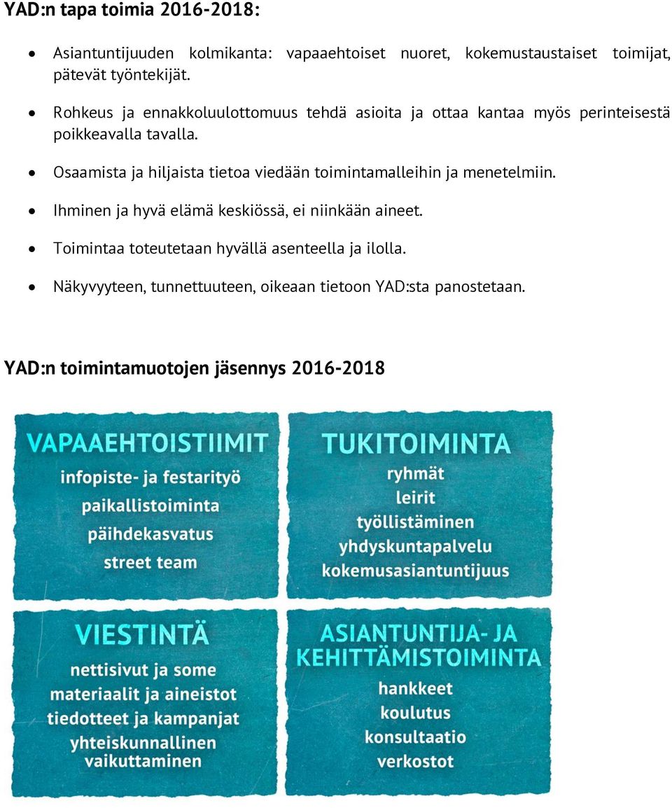 Osaamista ja hiljaista tietoa viedään toimintamalleihin ja menetelmiin. Ihminen ja hyvä elämä keskiössä, ei niinkään aineet.