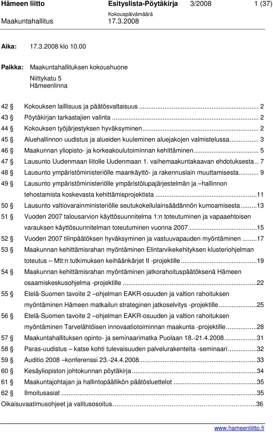 .. 5 47 Lausunto Uudenmaan liitolle Uudenmaan 1. vaihemaakuntakaavan ehdotuksesta.. 7 48 Lausunto ympäristöministeriölle maankäyttö- ja rakennuslain muuttamisesta.