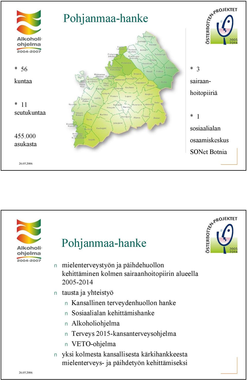 kehittäminen kolmen sairaanhoitopiirin alueella 2005 2014 tausta ja yhteistyö Kansallinen terveydenhuollon hanke