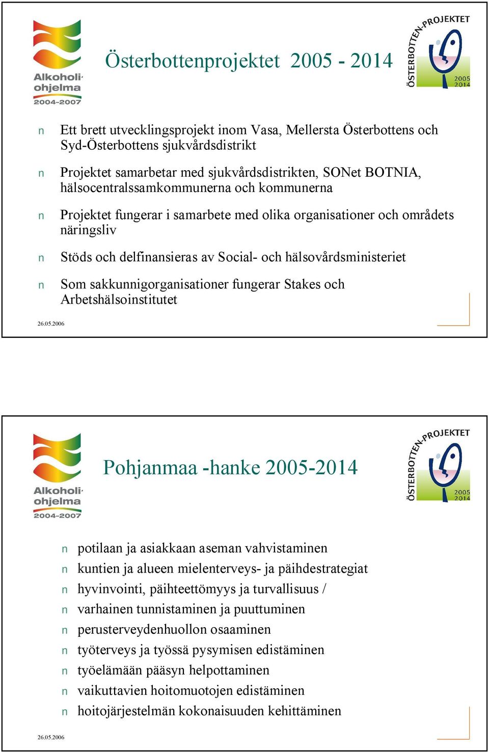 sakkunnigorganisationer fungerar Stakes och Arbetshälsoinstitutet Pohjanmaa hanke 2005 2014 potilaan ja asiakkaan aseman vahvistaminen kuntien ja alueen mielenterveys ja päihdestrategiat hyvinvointi,