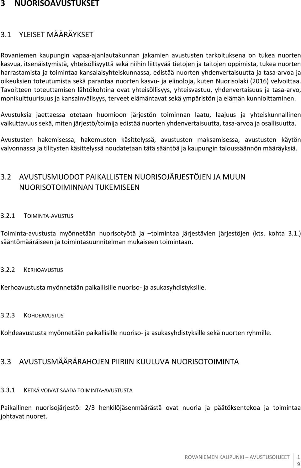 oppimista, tukea nuorten harrastamista ja toimintaa kansalaisyhteiskunnassa, edistää nuorten yhdenvertaisuutta ja tasa-arvoa ja oikeuksien toteutumista sekä parantaa nuorten kasvu- ja elinoloja,