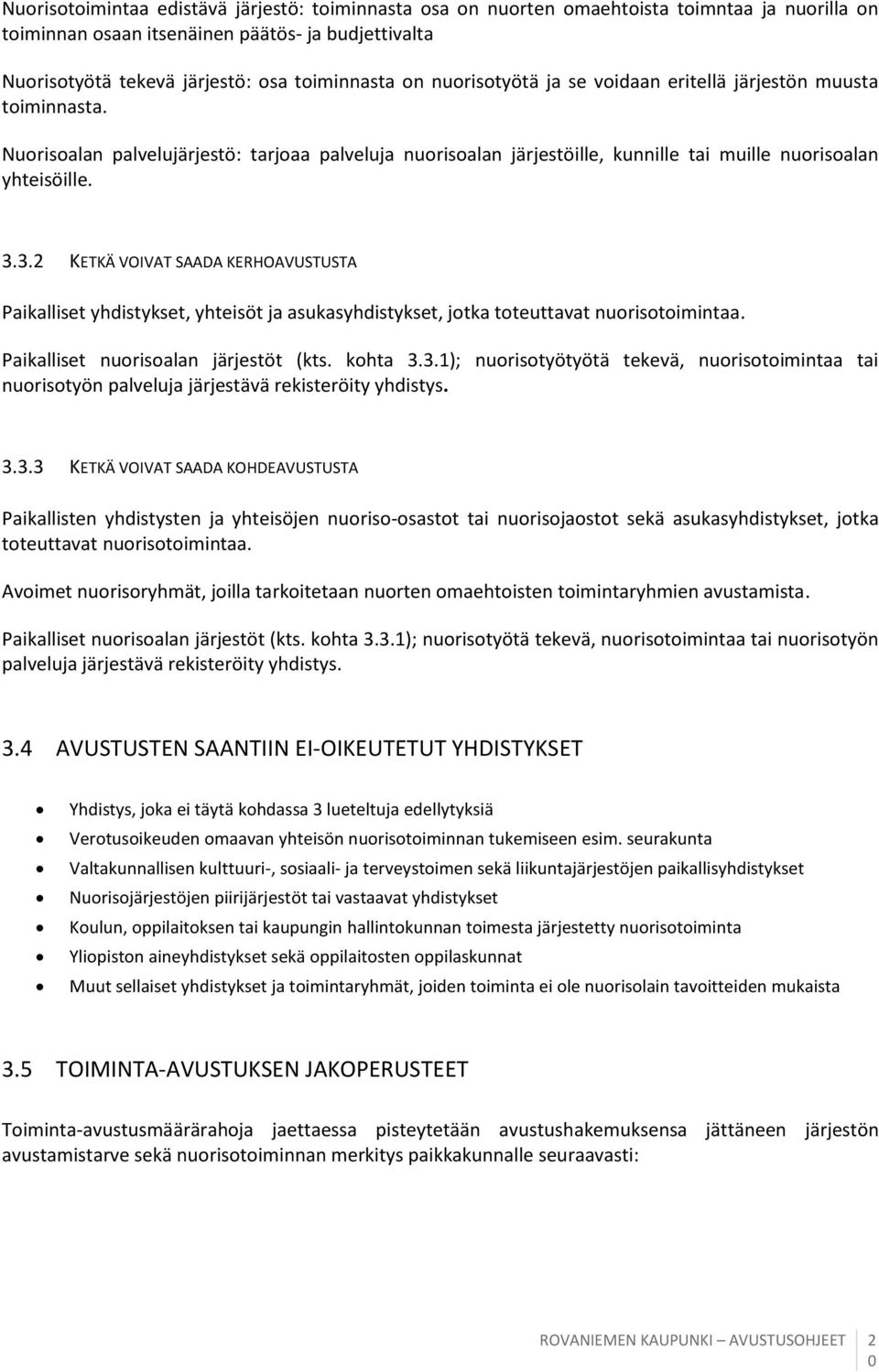 . KETKÄ VOIVAT SAADA KERHOAVUSTUSTA Paikalliset yhdistykset, yhteisöt ja asukasyhdistykset, jotka toteuttavat nuorisotoimintaa. Paikalliset nuorisoalan järjestöt (kts. kohta.