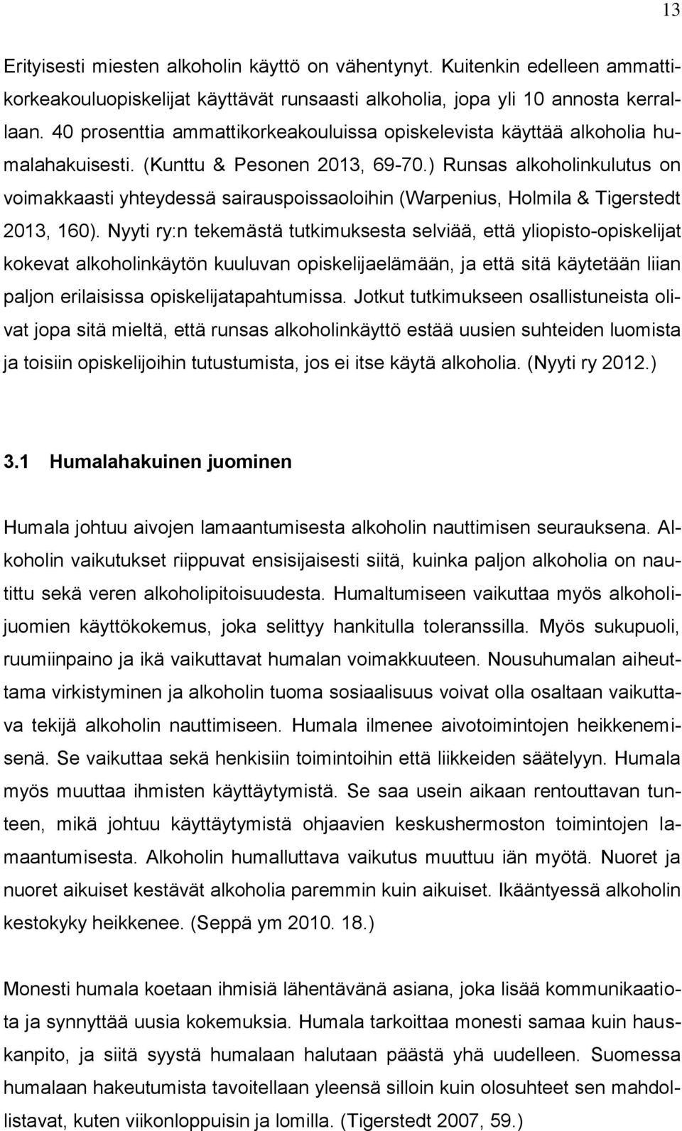 ) Runsas alkoholinkulutus on voimakkaasti yhteydessä sairauspoissaoloihin (Warpenius, Holmila & Tigerstedt 2013, 160).