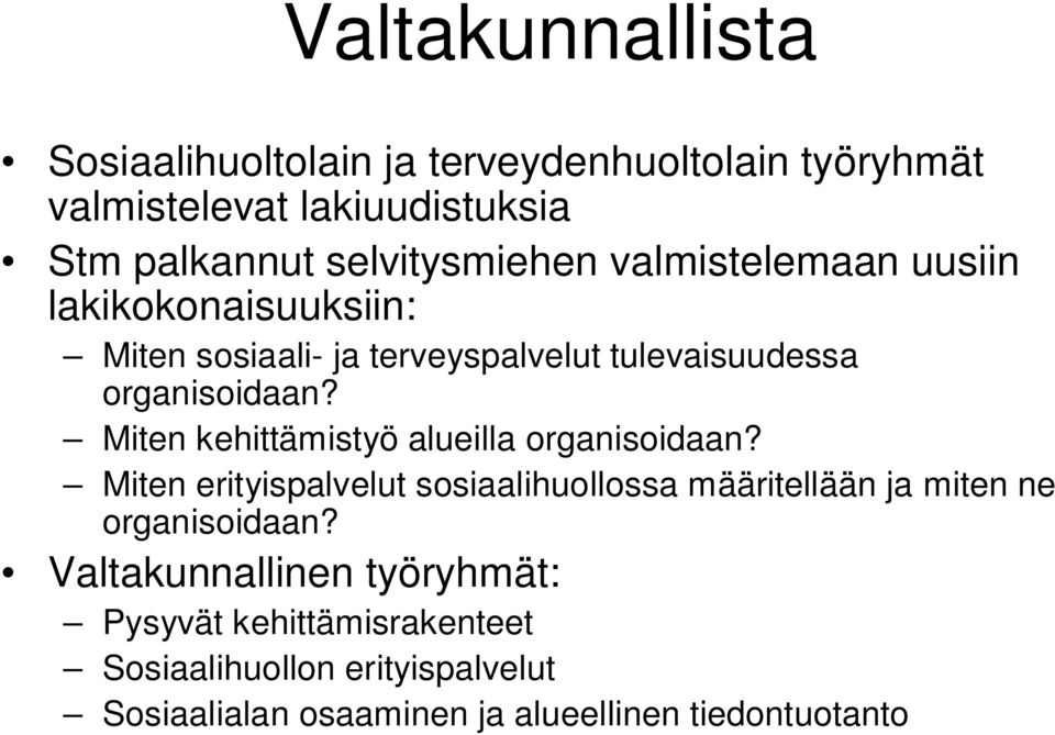 Miten kehittämistyö alueilla organisoidaan? Miten erityispalvelut sosiaalihuollossa määritellään ja miten ne organisoidaan?