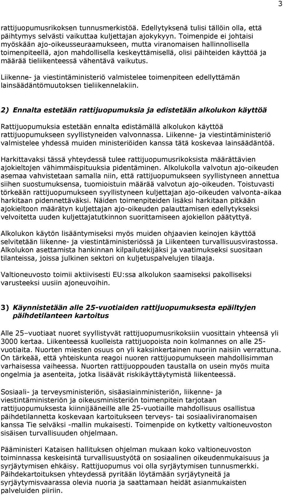 vähentävä vaikutus. Liikenne- ja viestintäministeriö valmistelee toimenpiteen edellyttämän lainsäädäntömuutoksen tieliikennelakiin.