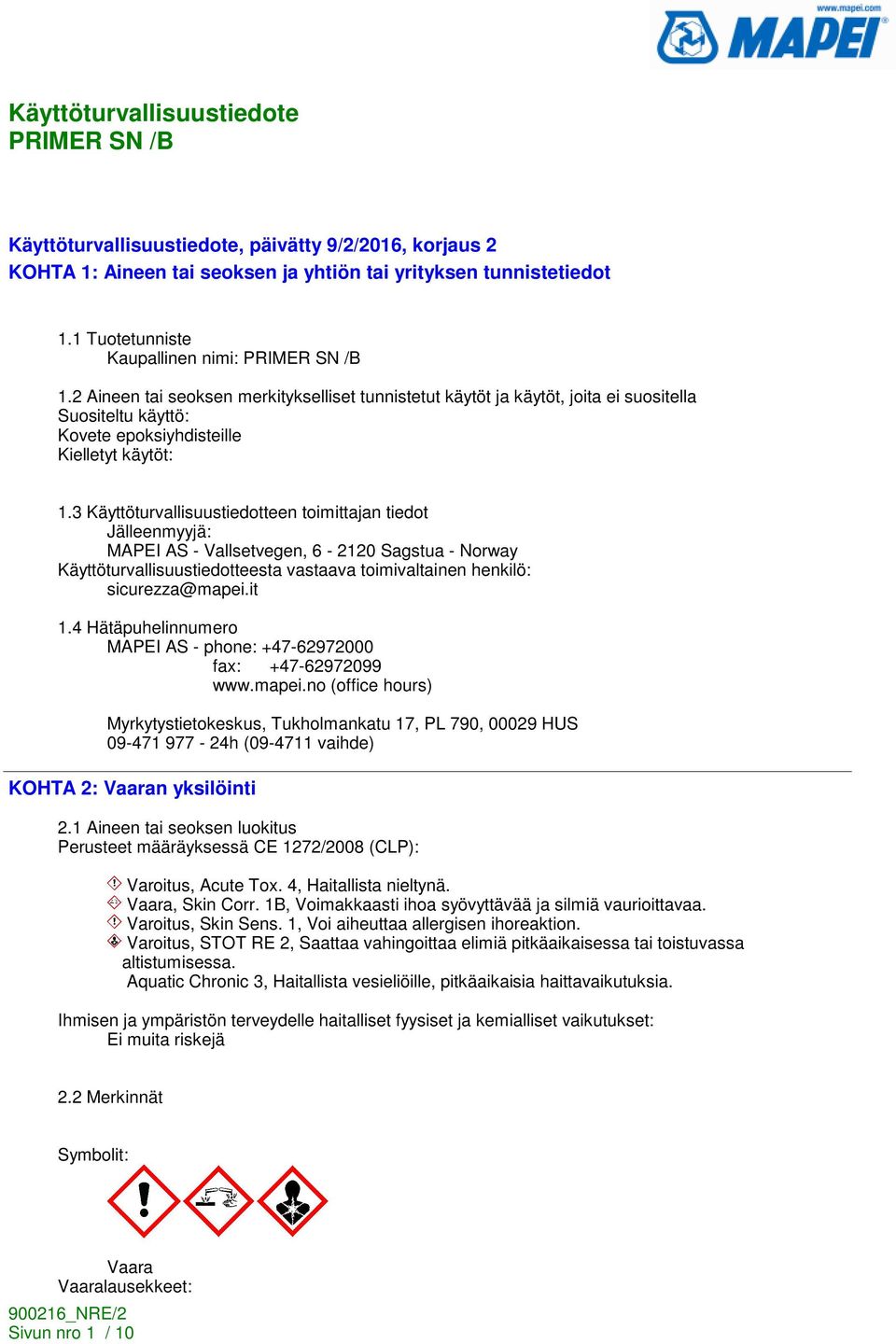 3 Käyttöturvallisuustiedotteen toimittajan tiedot Jälleenmyyjä: MAPEI AS - Vallsetvegen, 6-2120 Sagstua - Norway Käyttöturvallisuustiedotteesta vastaava toimivaltainen henkilö: sicurezza@mapei.it 1.