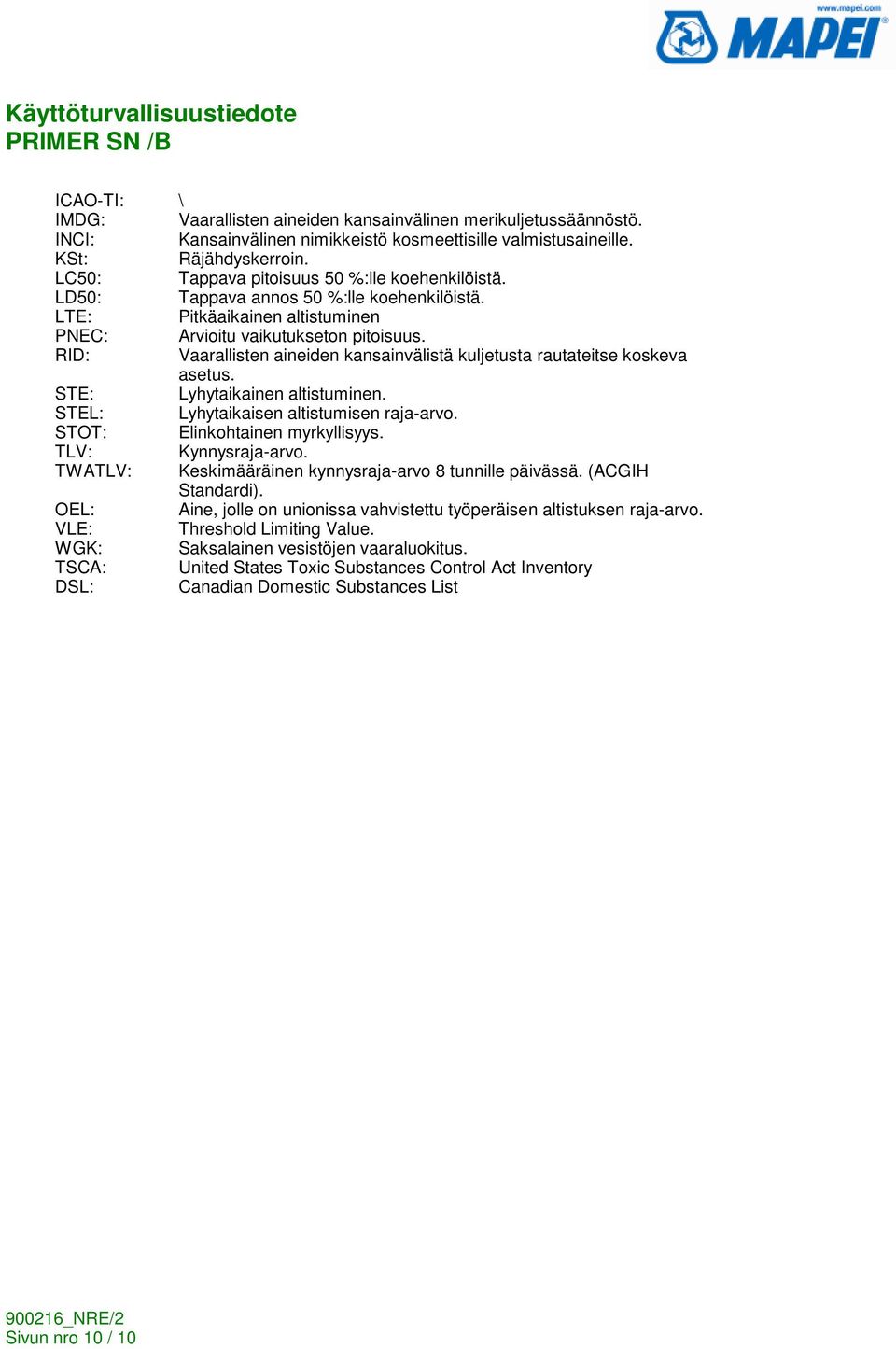 RID: Vaarallisten aineiden kansainvälistä kuljetusta rautateitse koskeva asetus. STE: Lyhytaikainen altistuminen. STEL: Lyhytaikaisen altistumisen raja-arvo. STOT: Elinkohtainen myrkyllisyys.