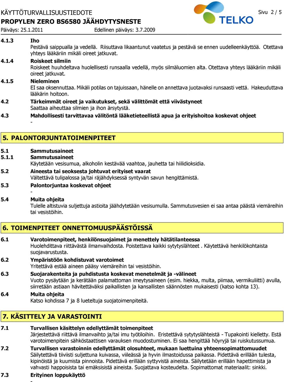 4.3 Mahdollisesti tarvittavaa välitöntä lääketieteellistä apua ja erityishoitoa koskevat ohjeet 5. PALONTORJUNTATOIMENPITEET 5.1 
