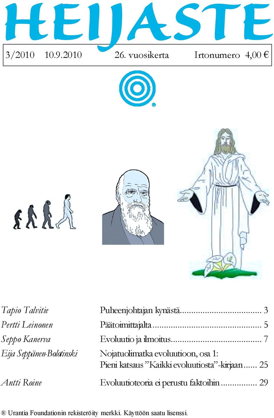 .. 7 Eija Seppänen-Bolotinski Nojatuolimatka evoluutioon, osa 1: Pieni katsaus Kaikki evoluutiosta