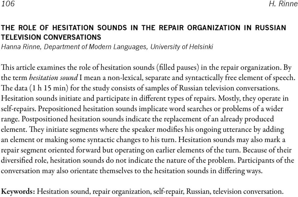 of hesitation sounds (filled pauses) in the repair organization. By the term hesitation sound I mean a non-lexical, separate and syntactically free element of speech.