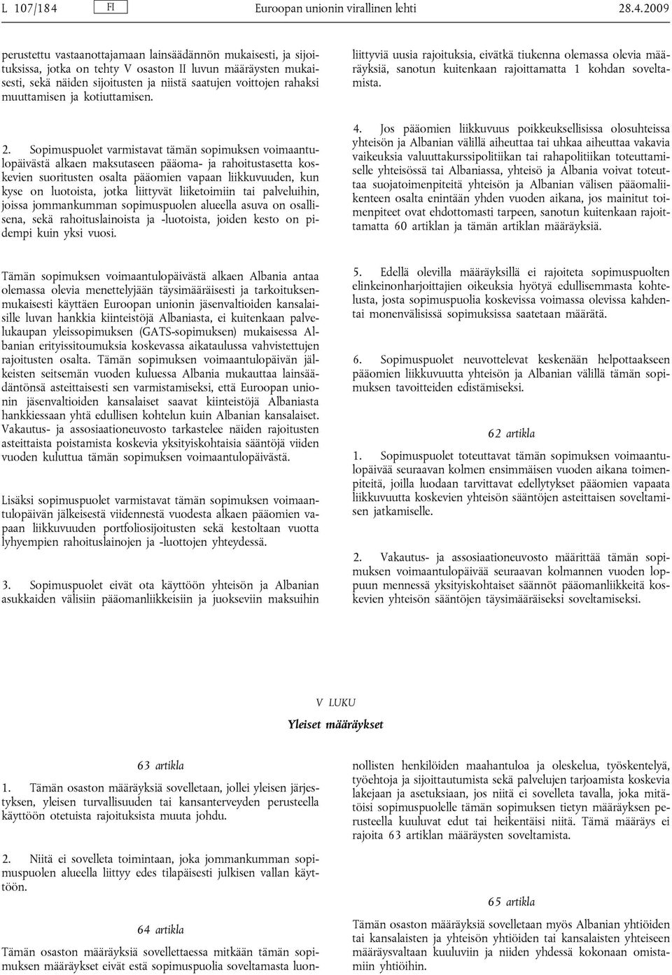 2009 perustettu vastaanottajamaan lainsäädännön mukaisesti, ja sijoituksissa, jotka on tehty V osaston II luvun määräysten mukaisesti, sekä näiden sijoitusten ja niistä saatujen voittojen rahaksi