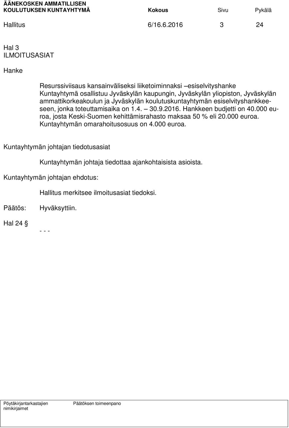 Jyväskylän yliopiston, Jyväskylän ammattikorkeakoulun ja Jyväskylän koulutuskuntayhtymän esiselvityshankkeeseen, jonka toteuttamisaika on 1.4. 30.9.2016.