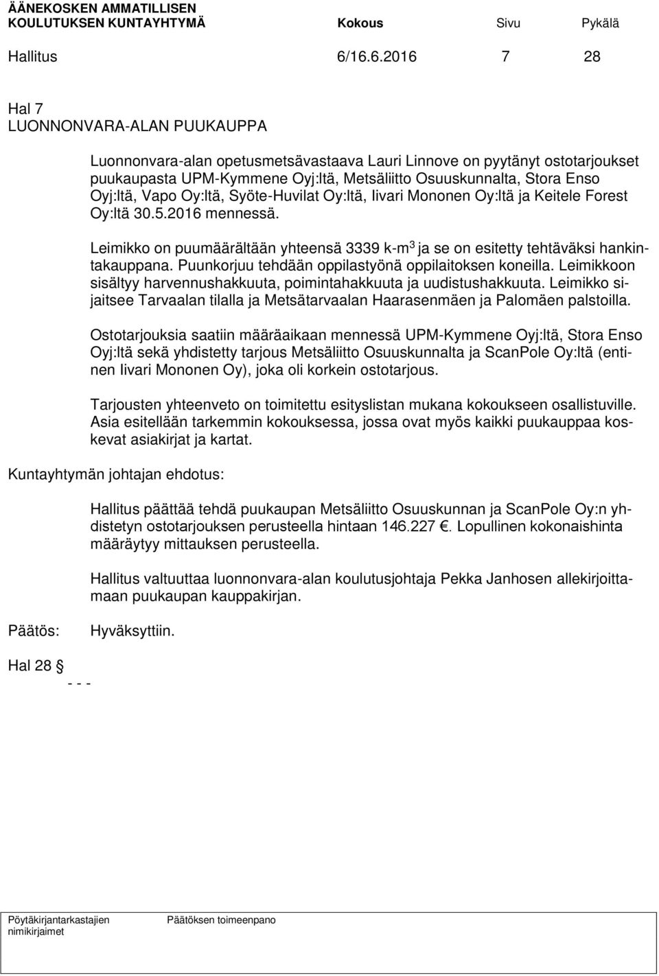 Oyj:ltä, Vapo Oy:ltä, Syöte-Huvilat Oy:ltä, Iivari Mononen Oy:ltä ja Keitele Forest Oy:ltä 30.5.2016 mennessä.