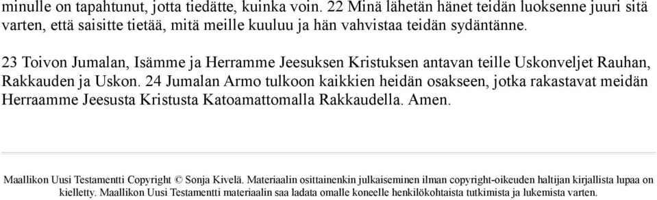 23 Toivon Jumalan, Isämme ja Herramme Jeesuksen Kristuksen antavan teille Uskonveljet Rauhan, Rakkauden ja Uskon.