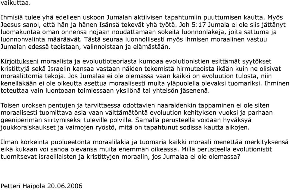 Tästä seuraa luonnollisesti myös ihmisen moraalinen vastuu Jumalan edessä teoistaan, valinnoistaan ja elämästään.