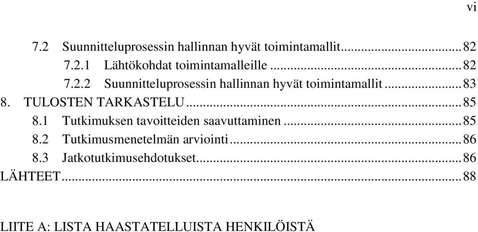 .. 85 8.1 Tutkimuksen tavoitteiden saavuttaminen... 85 8.2 Tutkimusmenetelmän arviointi... 86 8.