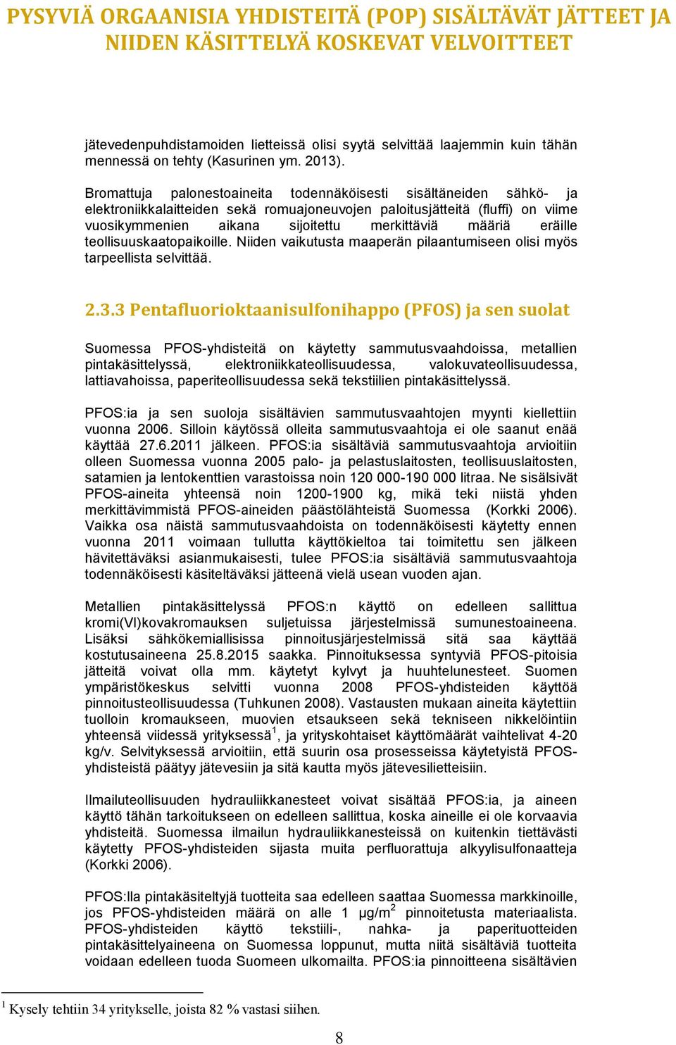 eräille teollisuuskaatopaikoille. Niiden vaikutusta maaperän pilaantumiseen olisi myös tarpeellista selvittää. 2.3.