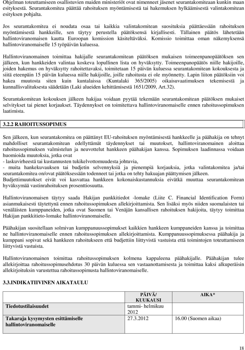 Jos seurantakomitea ei noudata osaa tai kaikkia valintakomitean suosituksia päättäessään rahoituksen myöntämisestä hankkeille, sen täytyy perustella päätöksensä kirjallisesti.