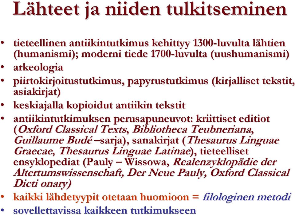 (Oxford Classical Texts, Bibliotheca Teubneriana, Guillaume Budé sarja), sanakirjat ( (Thesaurus Linguae Graecae, Thesaurus Linguae Latinae), tieteelliset ensyklopediat