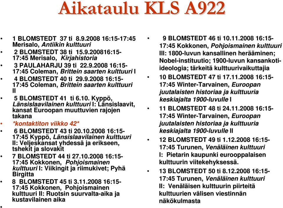 Kyppö, Länsislaavilainen kulttuuri I: Länsislaavit, kansat Euroopan muuttuvien rajojen takana *kontaktiton viikko 42* 6 BLOMSTEDT 43 ti 20.10.