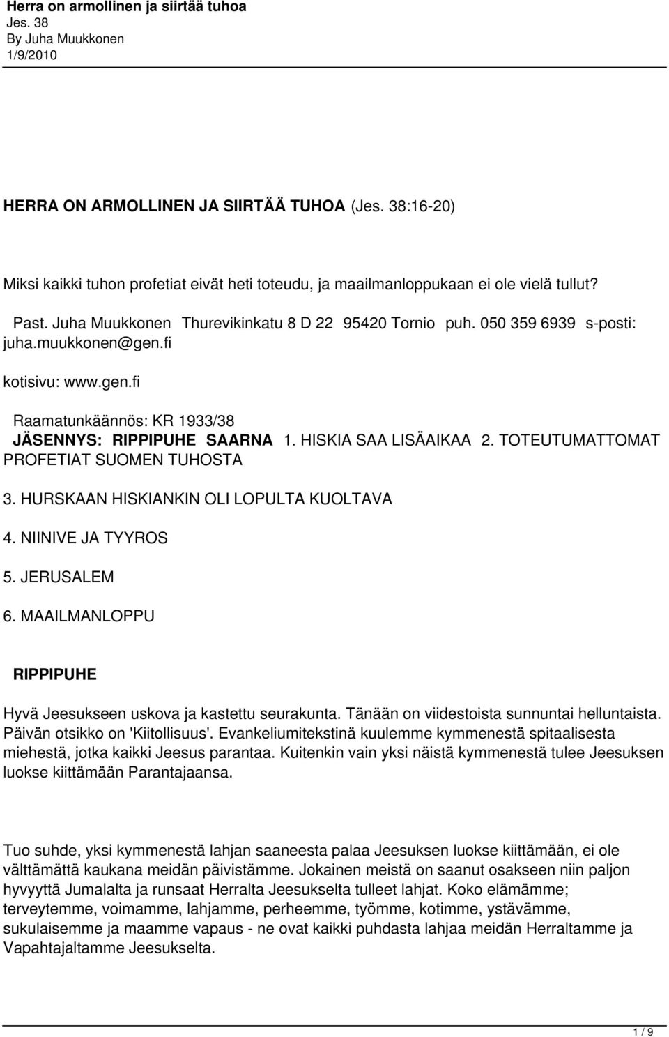 HURSKAAN HISKIANKIN OLI LOPULTA KUOLTAVA 4. NIINIVE JA TYYROS 5. JERUSALEM 6. MAAILMANLOPPU RIPPIPUHE Hyvä Jeesukseen uskova ja kastettu seurakunta. Tänään on viidestoista sunnuntai helluntaista.