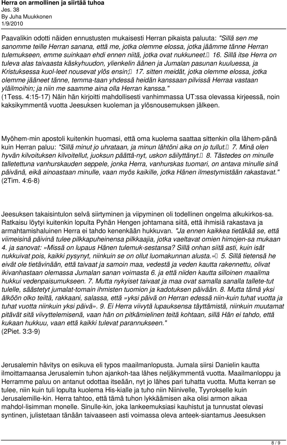 sitten meidät, jotka olemme elossa, jotka olemme jääneet tänne, temma taan yhdessä heidän kanssaan pilvissä Herraa vastaan yläilmoihin; ja niin me saamme aina olla Herran kanssa." (1Tess.