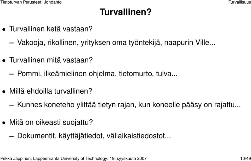 Pommi, ilkeämielinen ohjelma, tietomurto, tulva... Millä ehdoilla turvallinen?