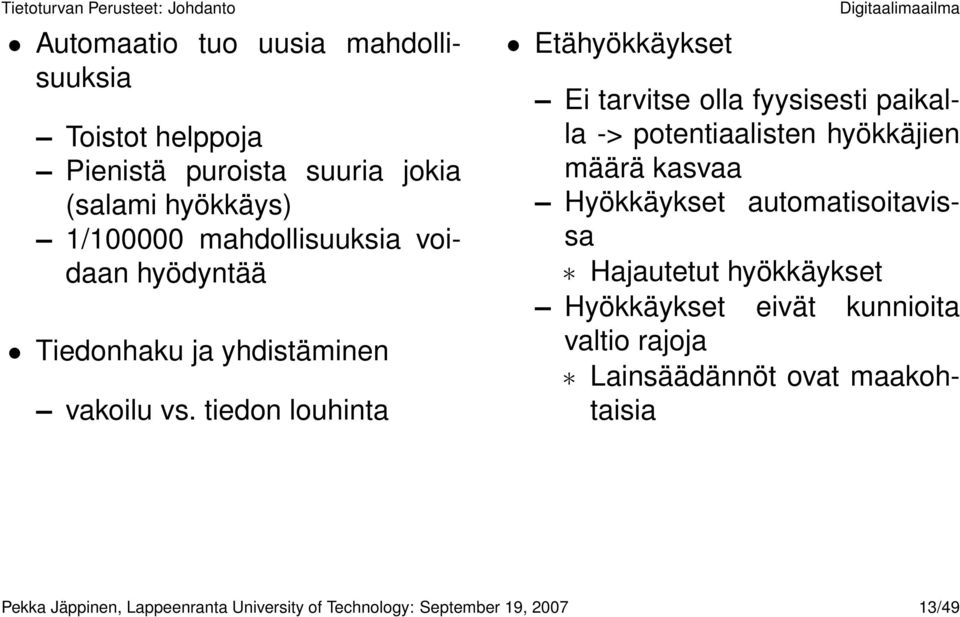 tiedon louhinta Etähyökkäykset Digitaalimaailma Ei tarvitse olla fyysisesti paikalla -> potentiaalisten hyökkäjien määrä kasvaa