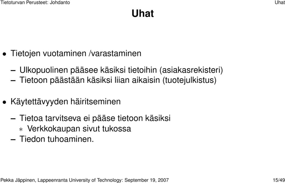 Käytettävyyden häiritseminen Tietoa tarvitseva ei pääse tietoon käsiksi Verkkokaupan