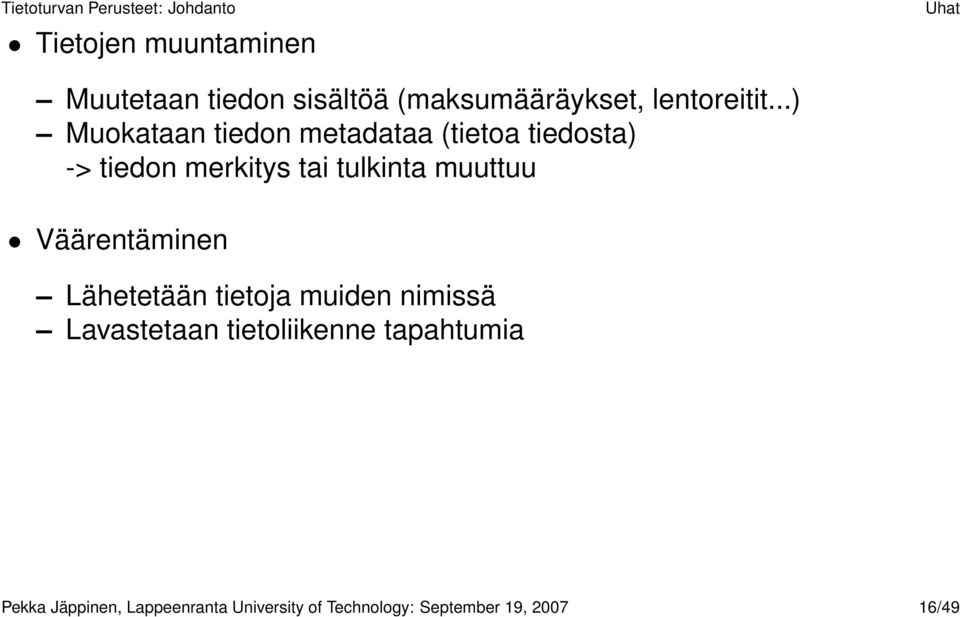 muuttuu Väärentäminen Lähetetään tietoja muiden nimissä Lavastetaan tietoliikenne