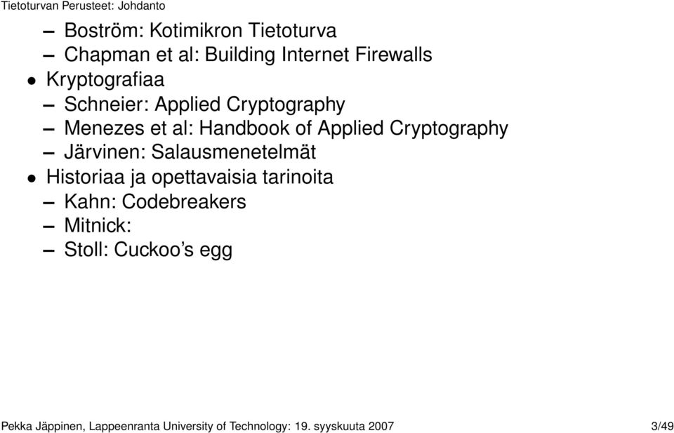 Salausmenetelmät Historiaa ja opettavaisia tarinoita Kahn: Codebreakers Mitnick: Stoll: