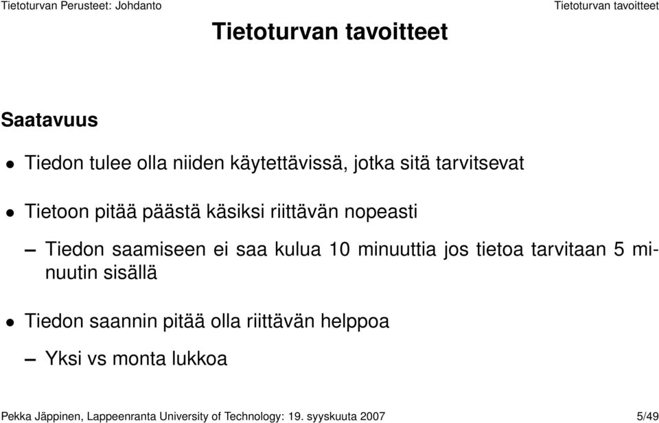 kulua 10 minuuttia jos tietoa tarvitaan 5 minuutin sisällä Tiedon saannin pitää olla riittävän