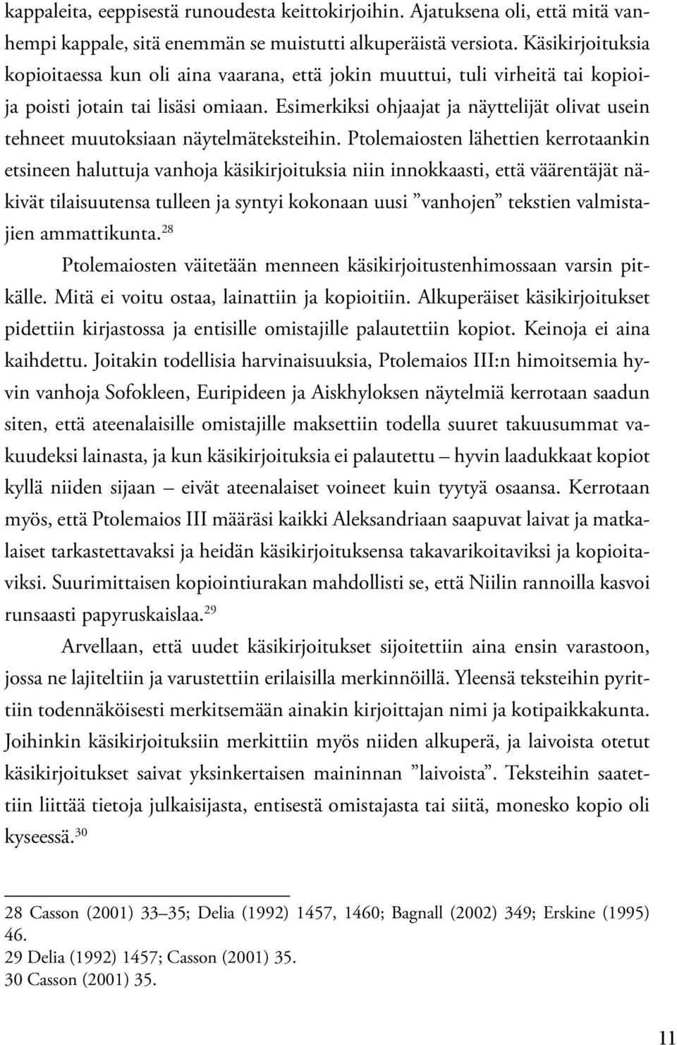 Esimerkiksi ohjaajat ja näyttelijät olivat usein tehneet muutoksiaan näytelmäteksteihin.