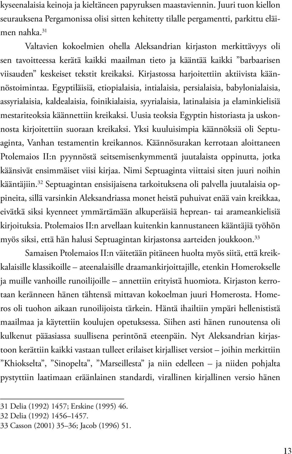 Kirjastossa harjoitettiin aktiivista käännöstoimintaa.