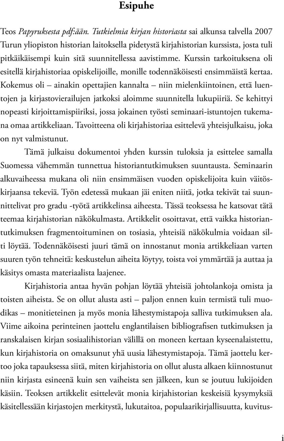 Kurssin tarkoituksena oli esitellä kirjahistoriaa opiskelijoille, monille todennäköisesti ensimmäistä kertaa.
