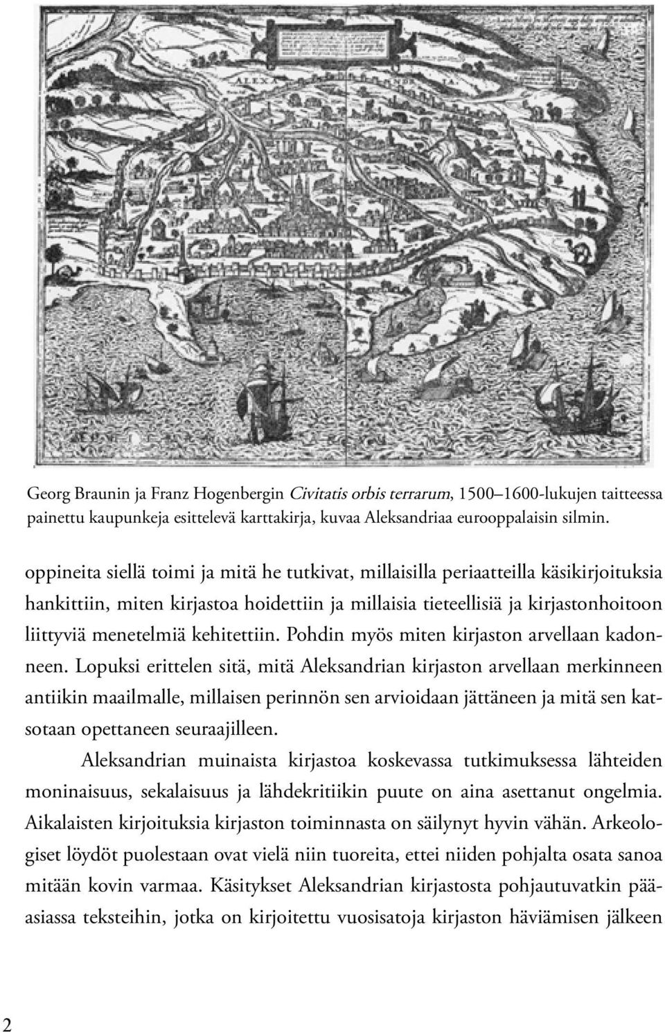 kehitettiin. Pohdin myös miten kirjaston arvellaan kadonneen.