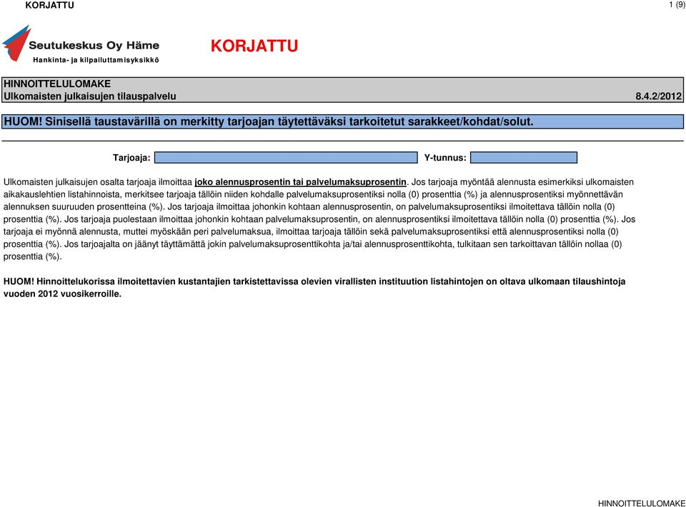 Tarjoaja: Y-tunnus: Ulkomaisten jen osalta tarjoaja ilmoittaa joko alennusprosentin tai palvelumaksuprosentin.