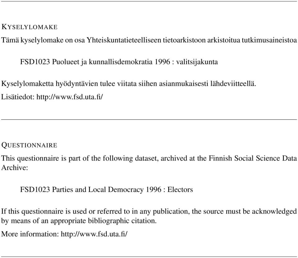 fi/ QUESTIONNAIRE This questionnaire is part of the following dataset, archived at the Finnish Social Science Data Archive: FSD1023 Parties and Local Democracy