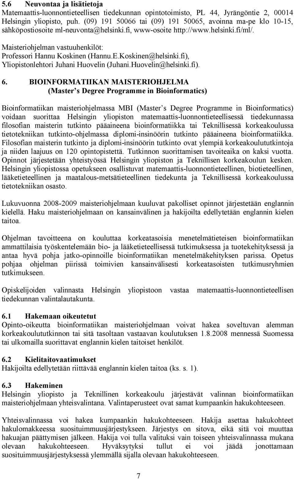 Maisteriohjelman vastuuhenkilöt: Professori Hannu Koskinen (Hannu.E.Koskinen@helsinki.fi), Yliopistonlehtori Juhani Huovelin (Juhani.Huovelin@helsinki.fi). 6.