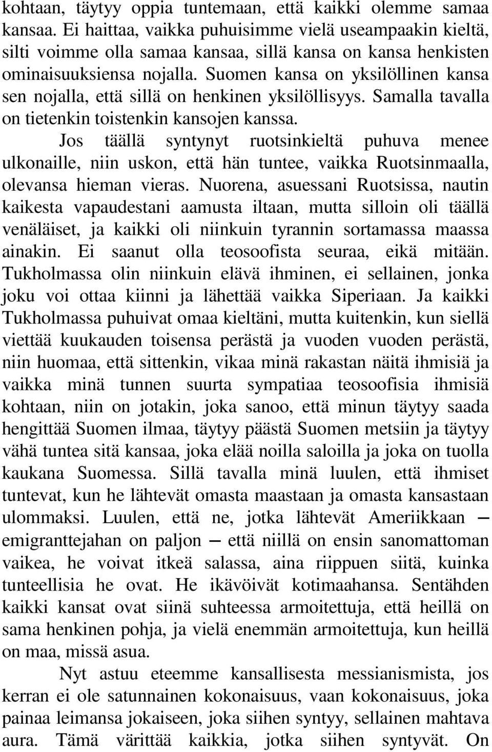 Suomen kansa on yksilöllinen kansa sen nojalla, että sillä on henkinen yksilöllisyys. Samalla tavalla on tietenkin toistenkin kansojen kanssa.