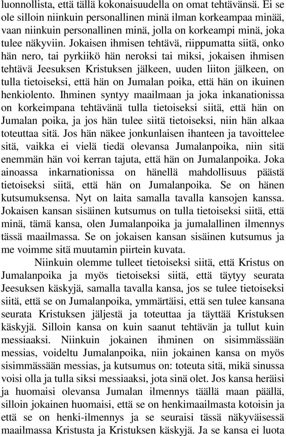 Jokaisen ihmisen tehtävä, riippumatta siitä, onko hän nero, tai pyrkiikö hän neroksi tai miksi, jokaisen ihmisen tehtävä Jeesuksen Kristuksen jälkeen, uuden liiton jälkeen, on tulla tietoiseksi, että