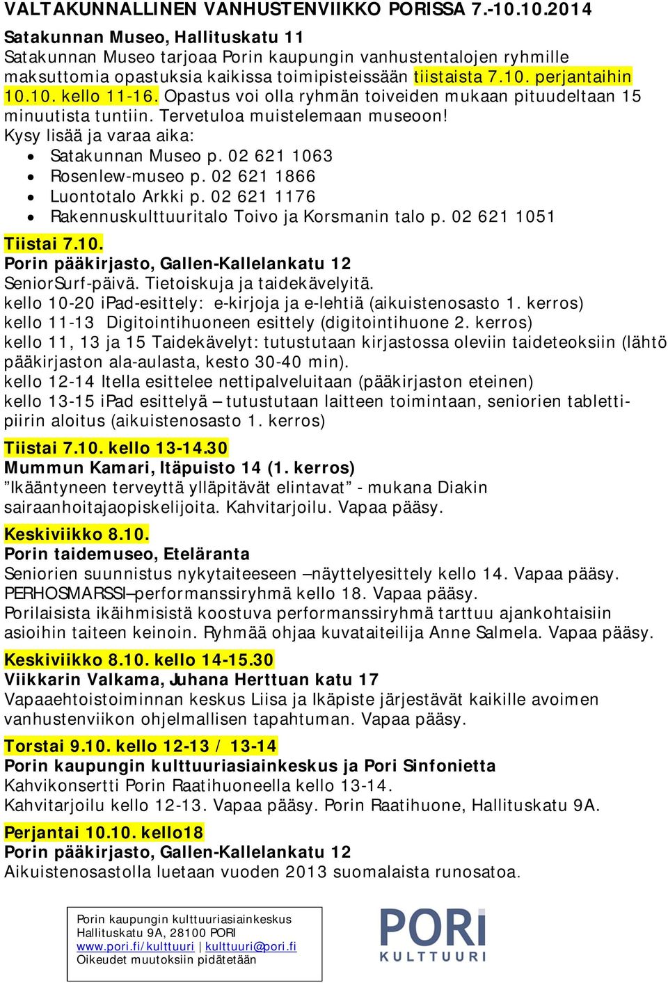 Opastus voi olla ryhmän toiveiden mukaan pituudeltaan 15 minuutista tuntiin. Tervetuloa muistelemaan museoon! Kysy lisää ja varaa aika: Satakunnan Museo p. 02 621 1063 Rosenlew-museo p.