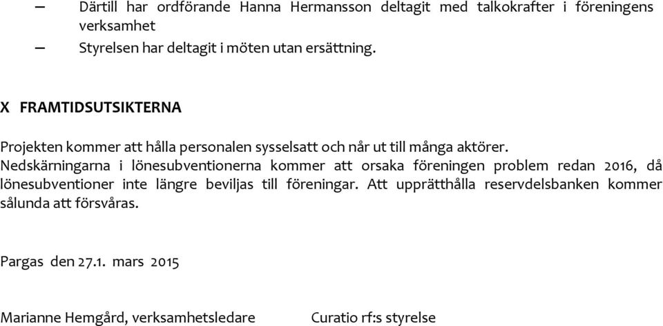 Nedskärningarna i lönesubventionerna kommer att orsaka föreningen problem redan 2016, då lönesubventioner inte längre beviljas till
