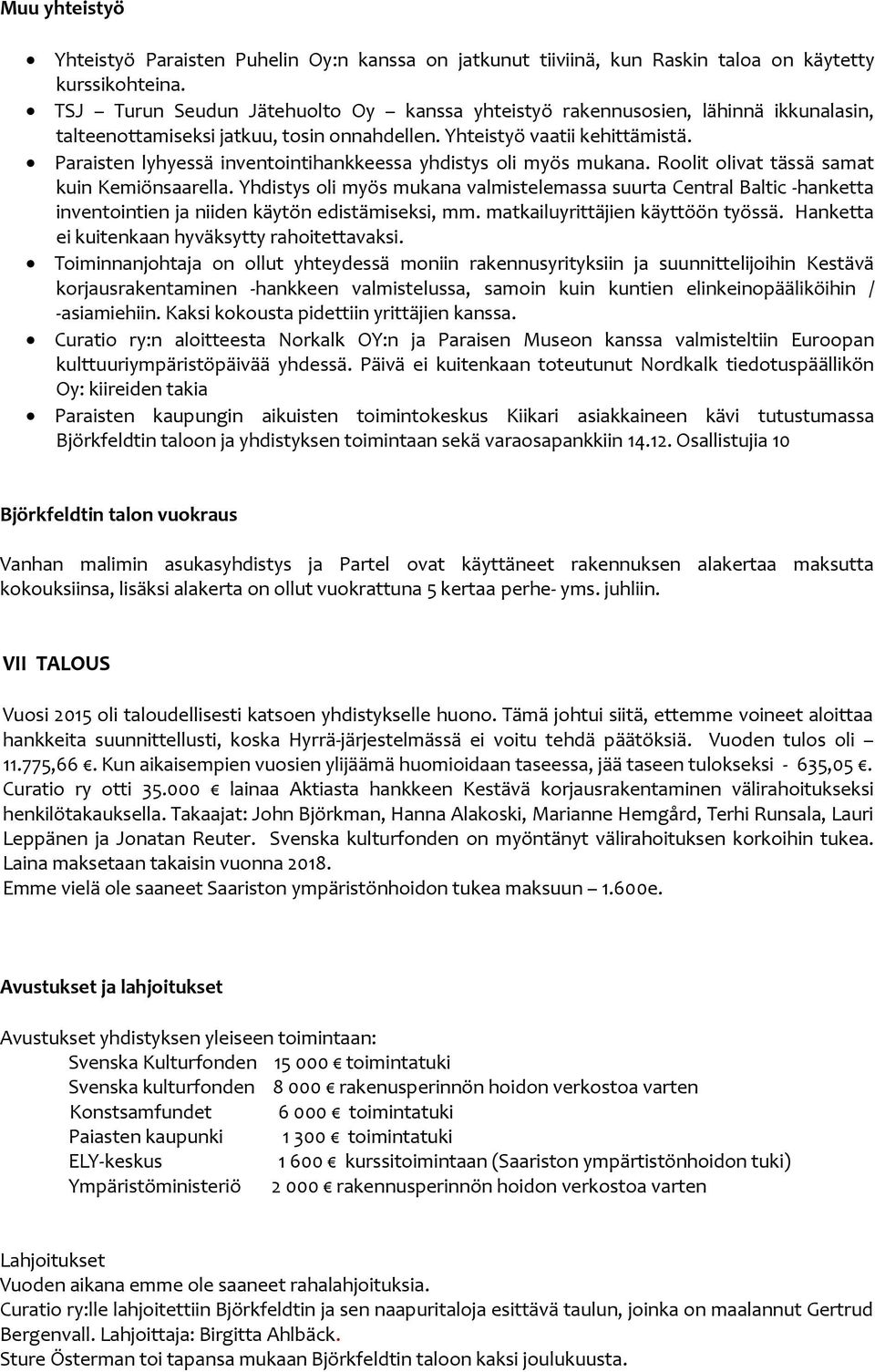 Paraisten lyhyessä inventointihankkeessa yhdistys oli myös mukana. Roolit olivat tässä samat kuin Kemiönsaarella.