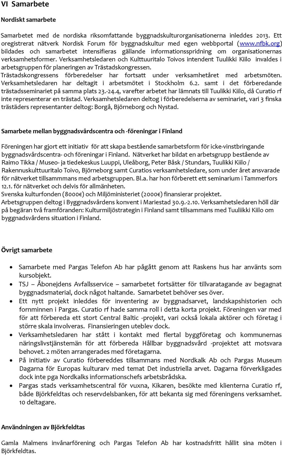org) bildades och samarbetet intensifieras gällande informationsspridning om organisationernas verksamhetsformer.