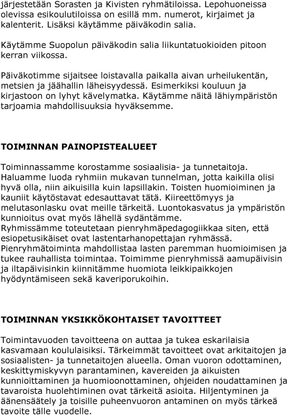 Esimerkiksi kouluun ja kirjastoon on lyhyt kävelymatka. Käytämme näitä lähiympäristön tarjoamia mahdollisuuksia hyväksemme.