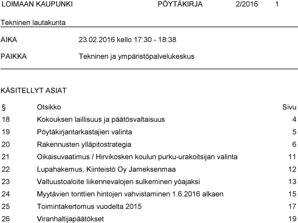 Pöytäkirjantarkastajien valinta 5 20 Rakennusten ylläpitostrategia 6 21 Oikaisuvaatimus / Hirvikosken koulun purku-urakoitsijan valinta 11 22