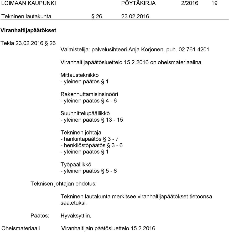 Mittausteknikko - yleinen päätös 1 Rakennuttamisinsinööri - yleinen päätös 4-6 Suunnittelupäällikkö - yleinen päätös 13-15 Tekninen johtaja - hankintapäätös 3-7 -