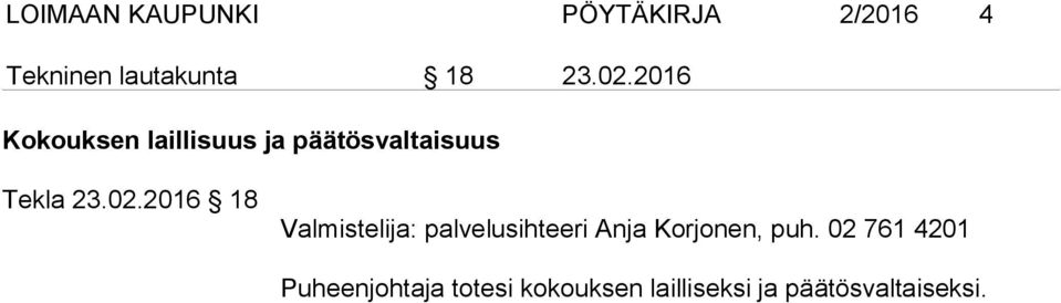 02 761 4201 Puheenjohtaja totesi kokouksen lailliseksi ja